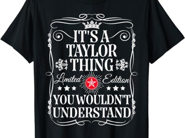Its a taylor thing you wouldn’t understand funny taylor name t-shirt