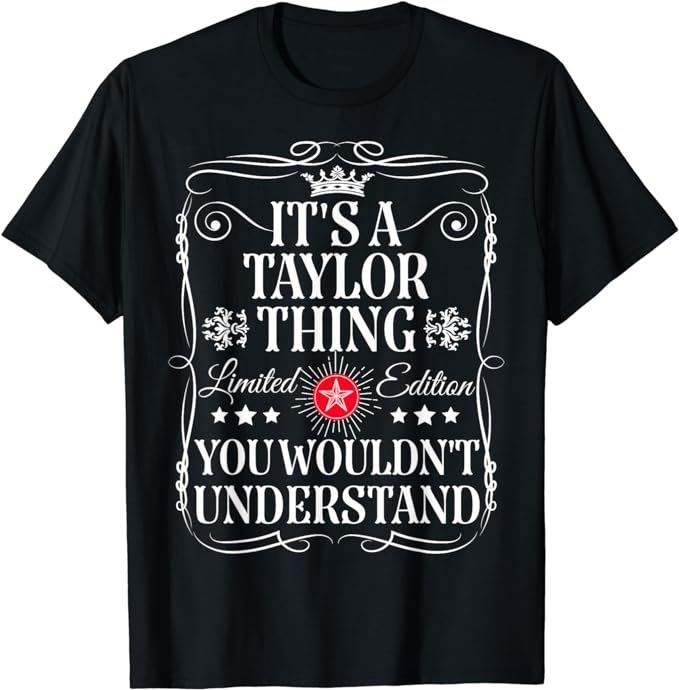 Its A Taylor Thing You Wouldn’t Understand Funny Taylor Name T-Shirt