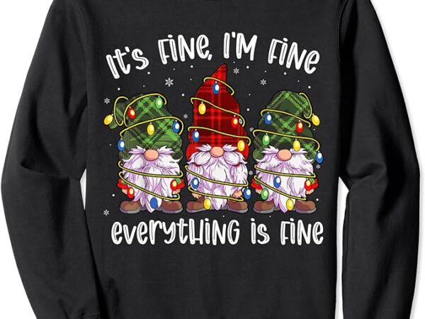 It’s fine i’m fine everything is fine gnome christmas lights sweatshirt