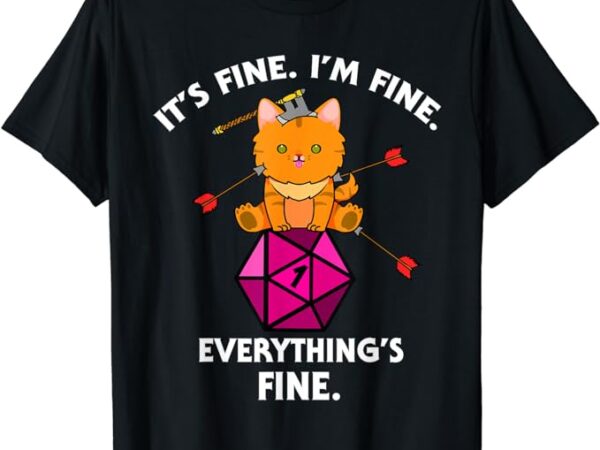 It’s fine rpg gamer cat d20 dice fail funny nerdy geek t-shirt