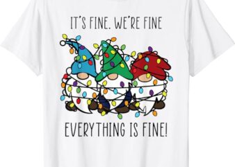 It’s Fine We’re Fine Everything Is Fine Gnome Teacher Xmas T-Shirt