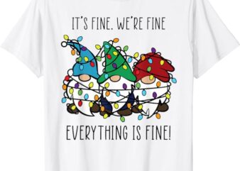 It’s Fine We’re Fine Everything Is Fine Gnome Teacher Xmas T-Shirt