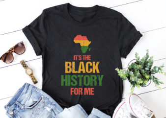 Its The Black History For Me T-Shirt Design