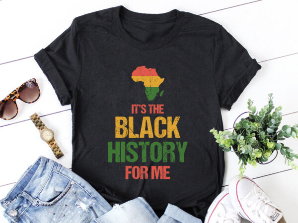 Its the black history for me t-shirt design