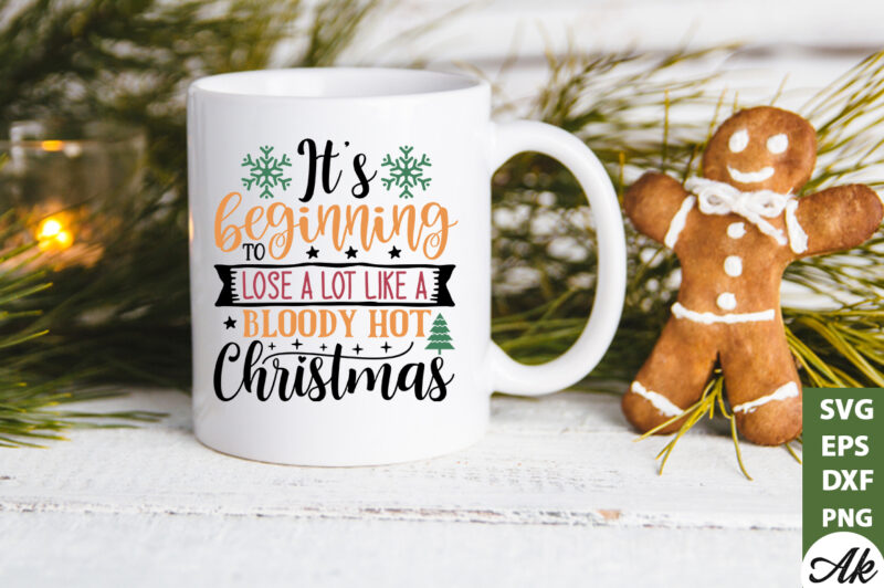 It’s beginning to lose a lot like a bloody hot christmas SVG