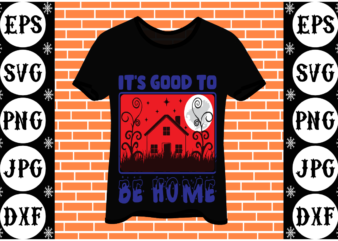 It’s good to be home t shirt design for sale
