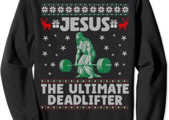 Jesus The Ultimate Deadlifter Christmas Ugly Sweater Sweatshirt