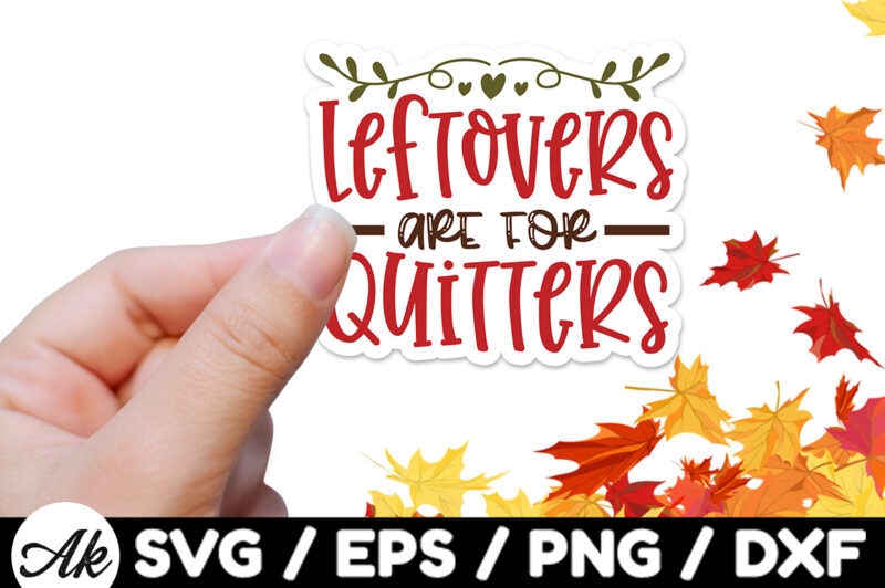 Leftovers are for quitters Stickers Design