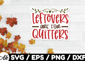 Leftovers are for quitters Stickers Design