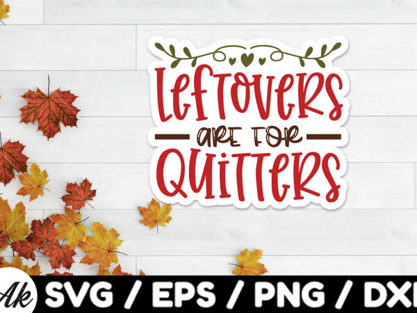 Leftovers are for quitters stickers design