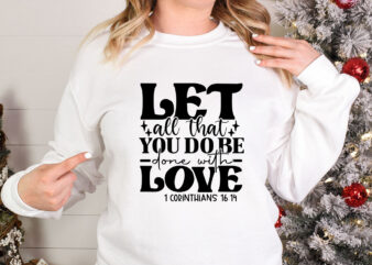 Let all that you do be done with love SVG t shirt vector graphic