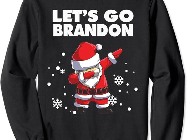 Let’s go brandon funny dabbing santa christmas anti biden sweatshirt