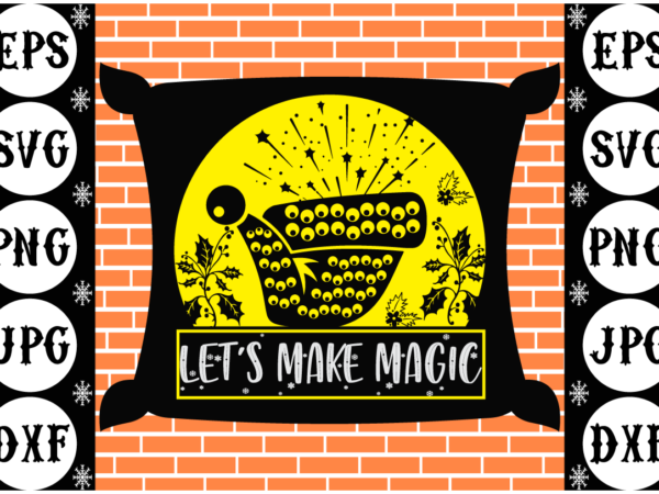 Let’s make magic t shirt vector graphic