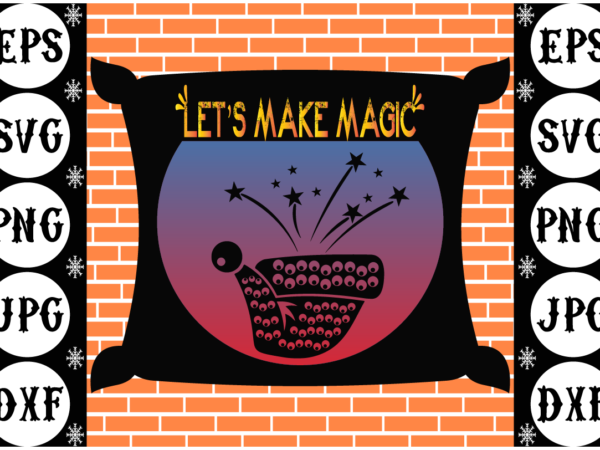 Let’s make magic t shirt vector graphic