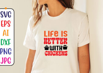 Life is better with chickens t shirt vector graphic