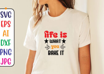 Life is what you bake it t shirt vector graphic