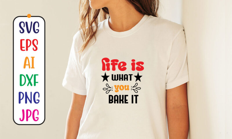 Life is what you bake it