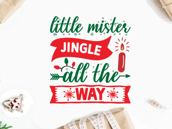 Little mister jingle all the way svg christmas svg, merry christmas svg bundle, merry christmas saying svg t shirt template vector