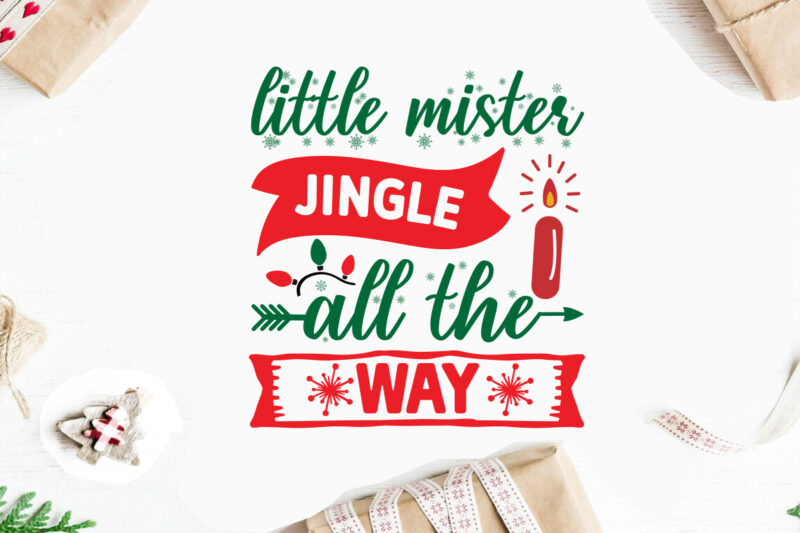 Little Mister Jingle all the Way svg christmas svg, merry christmas svg bundle, merry christmas saying svg t shirt template vector