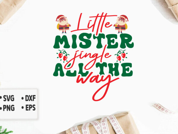 Little mister jingle all the way svg merry christmas svg design, merry christmas saying svg, cricut, silhouette cut file, funny christmas sv