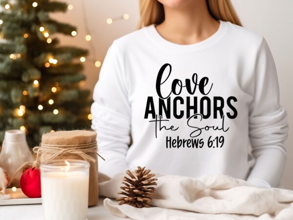 Love anchors the soul svg t shirt vector graphic