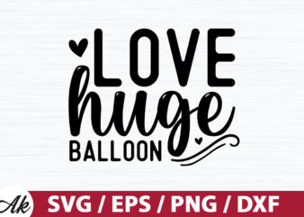 Love huge balloon SVG t shirt vector graphic