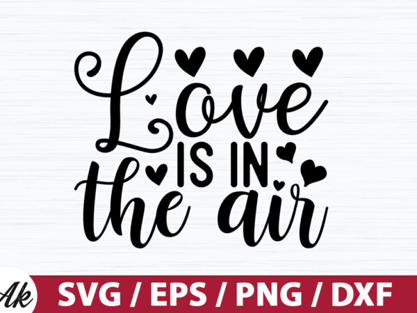 Love is in the air svg t shirt vector graphic