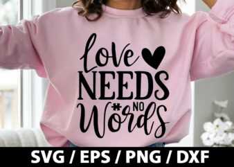 Love needs no words SVG t shirt vector graphic