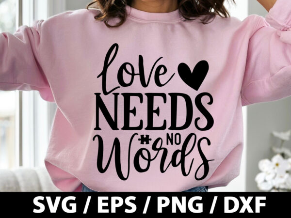 Love needs no words svg t shirt vector graphic