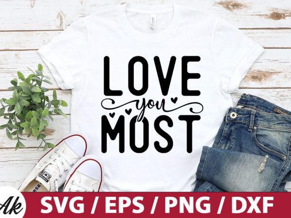 Love you most svg t shirt vector graphic