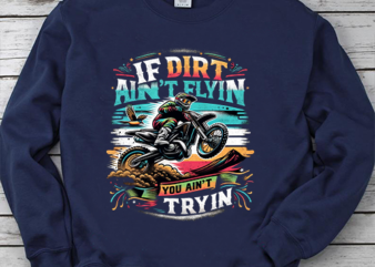 If dirt ain’t flying you ain’t trying Motocross Dirt bike png, Motocross png, Dirtbike png file t shirt design for sale