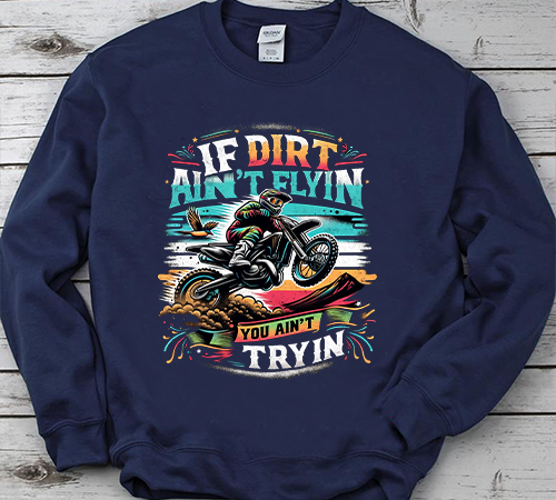 If dirt ain’t flying you ain’t trying motocross dirt bike png, motocross png, dirtbike png file t shirt design for sale