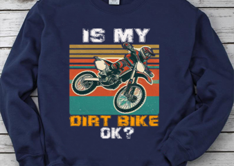 Is My Dirt Bike Ok Svg, Is My Dirt Bike Ok Png, Is My Dirt Bike Ok Bundle, Is My Dirt Bike Ok Designs, Is My Dirt Bike Ok