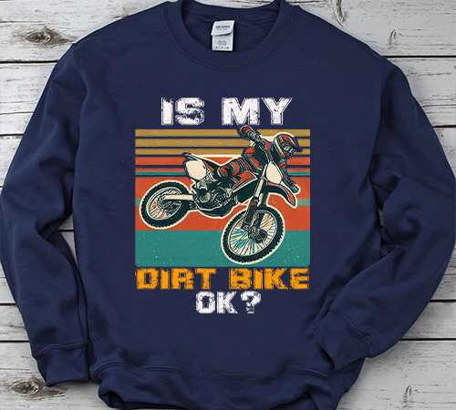 Is my dirt bike ok svg, is my dirt bike ok png, is my dirt bike ok bundle, is my dirt bike ok designs, is my dirt bike ok