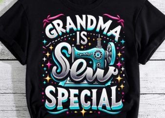 Grandma Is Sew Special Sewing Grandma Saying Cute Shirt PNG File t shirt design template