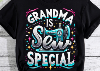 Grandma Is Sew Special Sewing Grandma Saying Cute Shirt PNG File