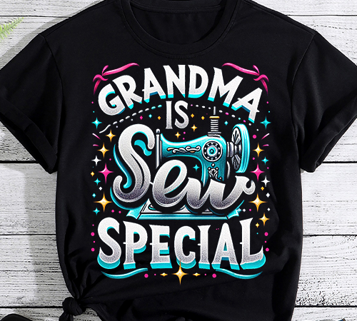 Grandma is sew special sewing grandma saying cute shirt png file t shirt design template
