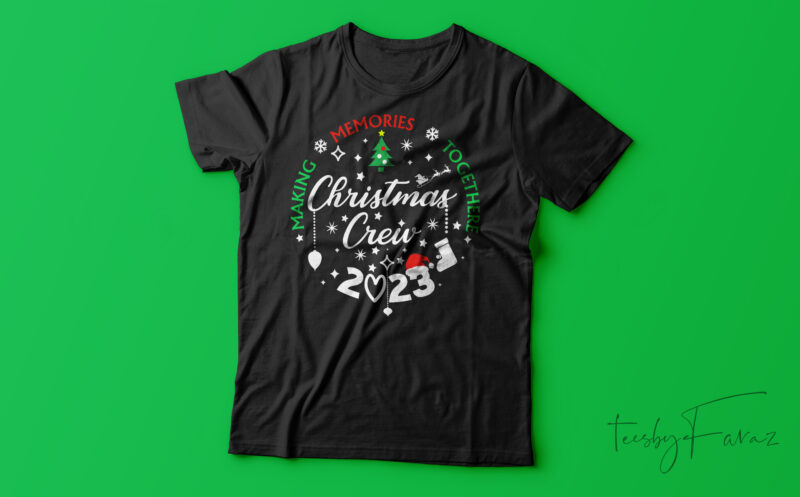 Making Memories Together Christmas Crew 2023 | Christmas T-Shirt Design For Sale