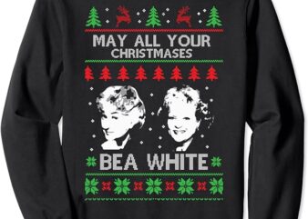 May All Your Christmases Bea White Funny Holiday Festive Sweatshirt