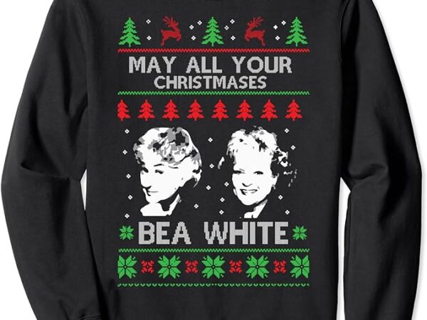 May all your christmases bea white funny holiday festive sweatshirt
