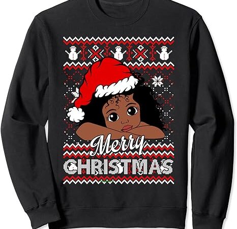 Merry christmas black girl santa claus ugly xmas sweatshirt