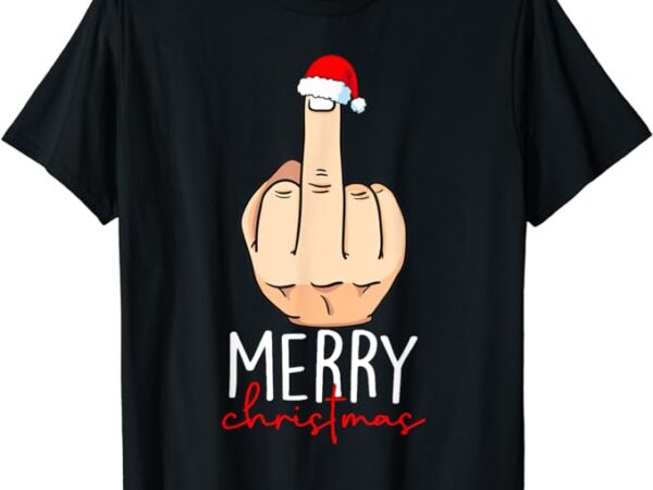 Merry christmas funny middle finger adult humour men women t-shirt Merry christmas funny middle finger adult humour men women t-shirt