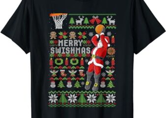 Merry Swishmas Ugly Christmas Sweater Basketball Xmas Pajama T-Shirt