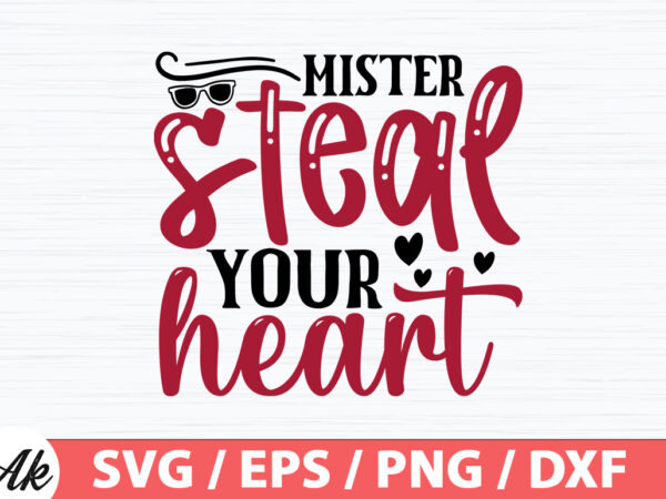 Mister steal your heart svg t shirt designs for sale