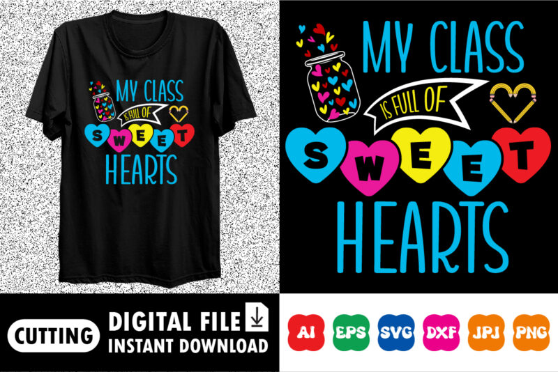 My Class is Full Of Sweet Hearts Valentine’s day shirt print template