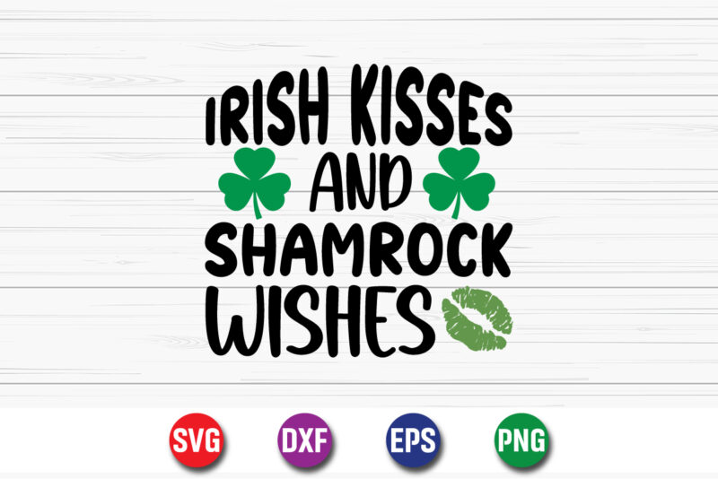 Irish Kisses And Shamrock Wishes, St Patrick’s day t-shirt funny shamrock for dad mom grandma grandpa daddy mommy T-shirt design