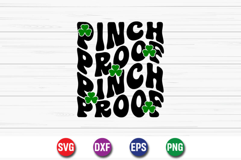 Pinch Proof Pinch Proof, Happy St. Patrick’s Day SVG T-shirt Design Print Template