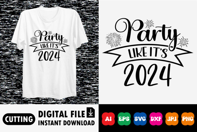Party like it’s 2024 Shirt design print template Buy tshirt designs