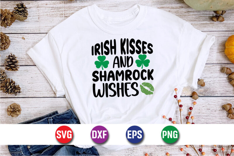 Irish Kisses And Shamrock Wishes, St Patrick’s day t-shirt funny shamrock for dad mom grandma grandpa daddy mommy T-shirt design