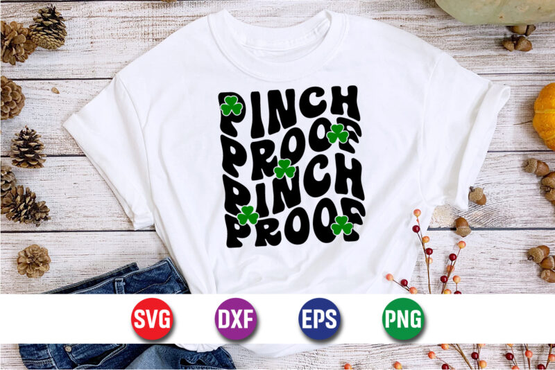 Pinch Proof Pinch Proof, Happy St. Patrick’s Day SVG T-shirt Design Print Template